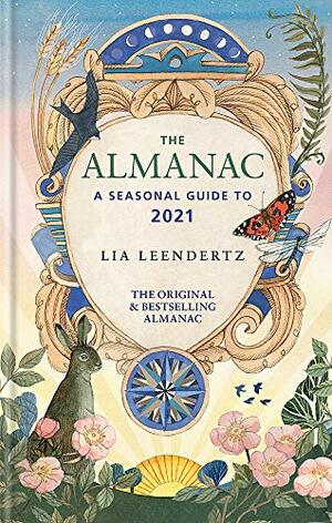 The Almanac: A Seasonal Guide to 2021 by Lia Leendertz