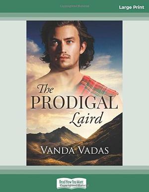 The Prodigal Laird: by Vanda Vadas, Vanda Vadas