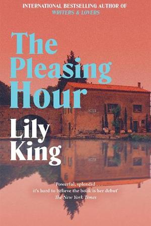 The Pleasing Hour by Lily King