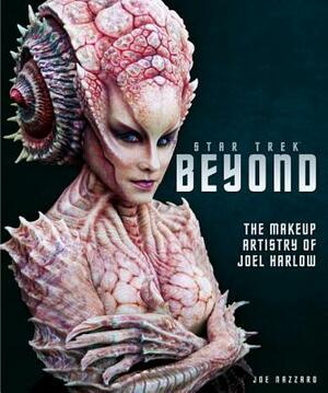 Star Trek Beyond - The Makeup Artistry of Joel Harlow by Titan Books