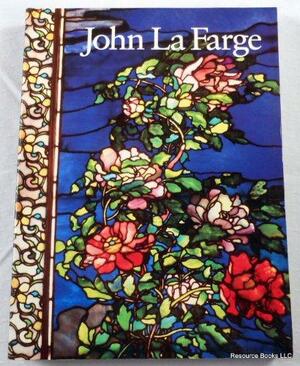 John La Farge : [published on the occasion of the exhibition "John LaFarge", shown at the National Museum of American Art, Smithsonian Inst., Washington, D. C., July 10 - Oct. 12, 1987 ; the Carnegie Museum of Art, Pittsburgh, Nov. 7, 1987 - Jan. 3, 1988 ...] by Carnegie Museum of Art, Museum of Fine Arts, Boston, National Museum of American Art (U.S.)