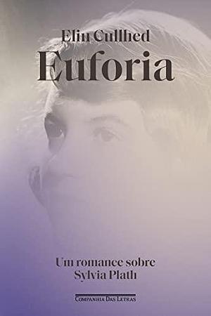 Euforia: Um romance sobre Sylvia Plath by Elin Cullhed, Kristin Lie Garrubo
