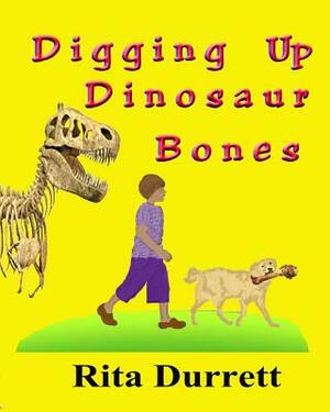 Digging Up Dinosaur Bones by Rita Durrett