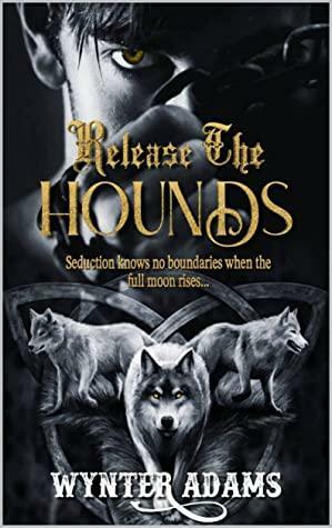 Release the Hounds by Wynter Adams