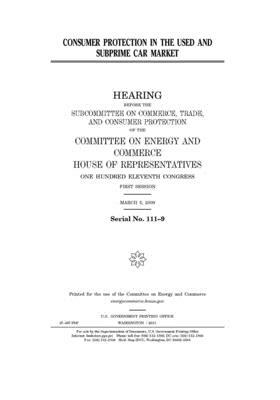 Consumer protection in the used and subprime car market: hearing before the Subcommittee on Commerce, Trade, and Consumer Protection of the Committee by United S. Congress, United States House of Representatives, Committee on Energy and Commerc (house)