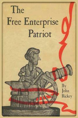 The Free Enterprise Patriot by John Rickey