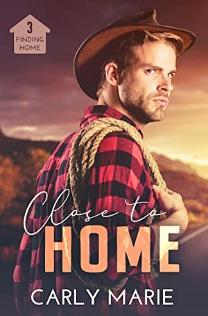 Close to Home by Carly Marie