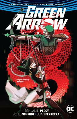 Green Arrow: The Rebirth Deluxe Edition Book 1 by Benjamin Percy