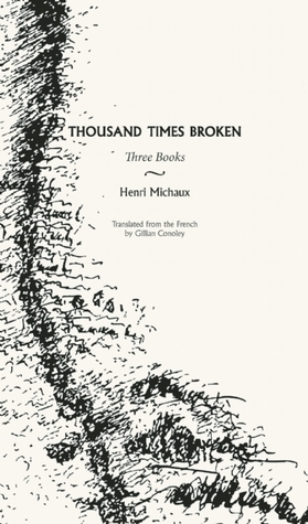 Thousand Times Broken: Three Books by Gillian Conoley, Henri Michaux