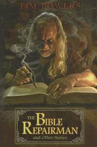 The Bible Repairman And Other Stories by Tim Powers