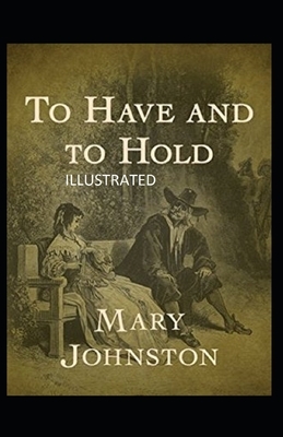 To Have and To Hold Illustrated by Mary Johnston