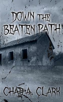 Down The Beaten Path by Chad A. Clark