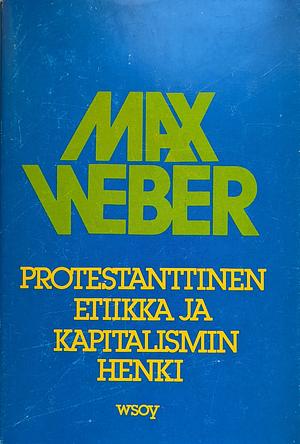 Protestanttinen etiikka ja kapitalismin henki by R.H. Tawney, Max Weber, Michael D. Coe, Talcott Parsons