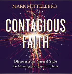 Contagious Faith: Discover Your Natural Style for Sharing Jesus with Others by Mark Mittelberg