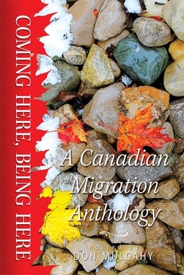 Coming Here, Being Here, Volume 8: A Canadian Migration Anthology by Michael Mirolla