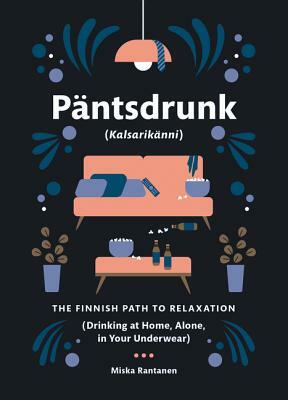 Pantsdrunk: Kalsarikanni: The Finnish Path to Relaxation by Miska Rantanen