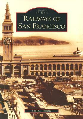 Railways of San Francisco by Paul C. Trimble