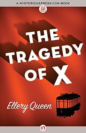 The Tragedy of X by Barnaby Ross, Ellery Queen