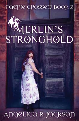 Merlin's Stronghold: Faerie Crossed Book 2 by Angelica R. Jackson