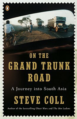 On the Grand Trunk Road: A Journey Into South Asia by Steve Coll