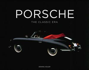 Porsche: The Classic Era by Dennis Adler