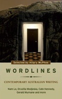 Wordlines: Contemporary Australian Writing by Joan London, Cate Kennedy, Sophie Cunningham, Rod Jones, Abigail Ulman, Hilary McPhee, Nam Le, Paul Mitchell, Alex Miller, Drusilla Modjeska, Amra Pajalic, Evelyn Juers, Carmel Bird, Gerald Murnane, Tom Cho