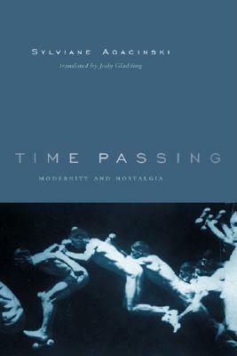 Time Passing: Modernity and Nostalgia by Sylviane Agacinski