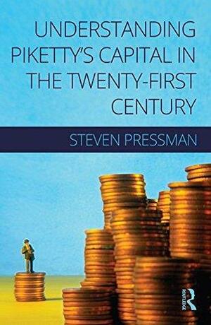 Understanding Piketty's Capital in the Twenty-First Century by Steven Pressman