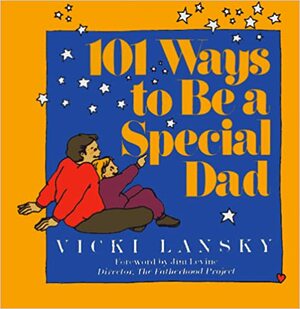 101 Ways to Be a Special Dad by Vicki Lansky