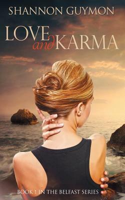 Love and Karma: Book 1 in the Belfast Series by Shannon Guymon