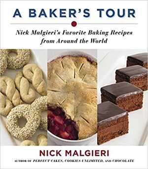 A Baker's Tour: Nick Malgieri's Favorite Baking Recipes from Around the World by Nick Malgieri