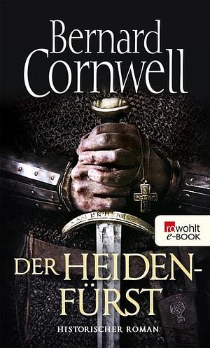 Der Heidenfürst: Historischer Roman by Bernard Cornwell