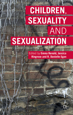 Children, Sexuality and Sexualization by Jessica Ringrose, Emma Renold, R. Danielle Egan