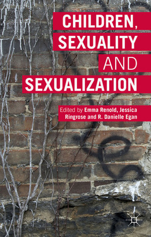 Children, Sexuality and Sexualization by R. Danielle Egan, Jessica Ringrose, Emma Renold