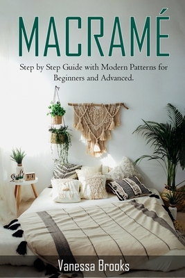 Macramè: Step by Step Guide with Modern Patterns for Beginners and Advanced by Vanessa Brooks