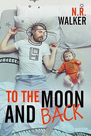 TO THE MOON AND BACK by N.R. Walker