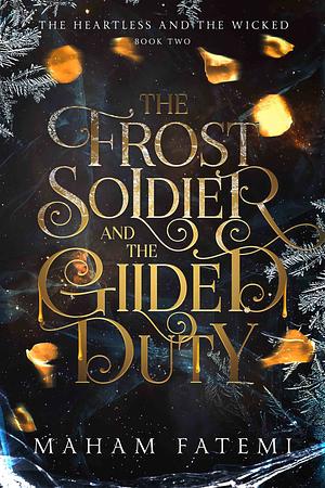 The Frost Soldier and the Gilded Duty by Maham Fatemi