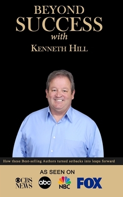Beyond Success with Kenneth Hill by Kenneth Hill