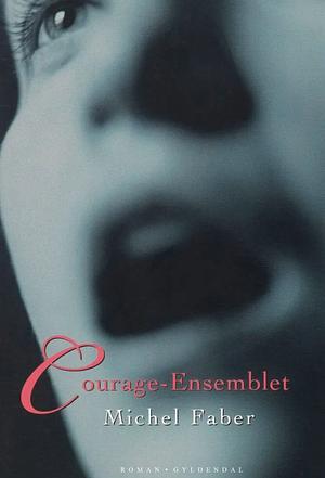 Courage-ensemblet by Michel Faber