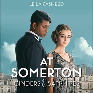 At Somerton: Cinders & Sapphires by Leila Rasheed, Rosie Jones