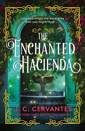 The Enchanted Hacienda: The perfect magic-infused romance for fans of Practical Magic and Encanto! by J.C. Cervantes