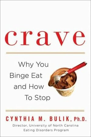 Crave: Why You Binge Eat and How to Stop by Cynthia M. Bulik