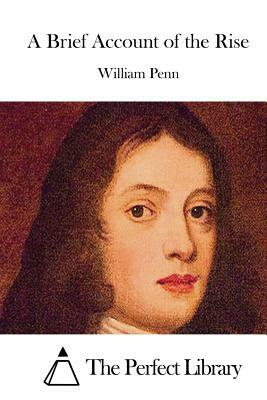 A Brief Account of the Rise by William Penn