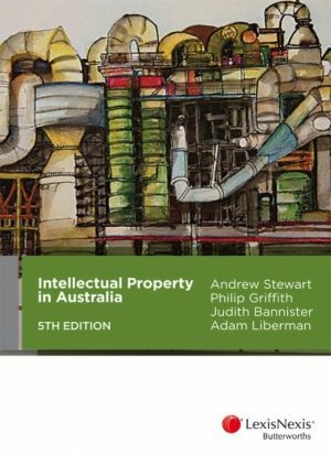 Intellectual Property in Australia by Andrew Stewart