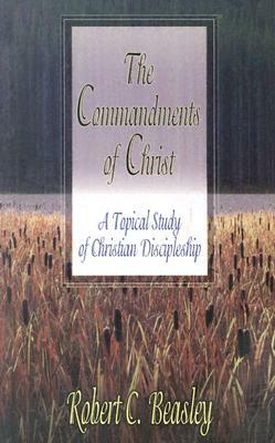 The Commandments of Christ by Beasley, Robert C. Beasley