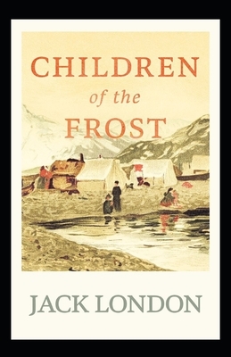 Children of the Frost Illustrated by Jack London