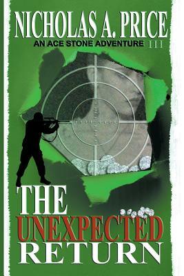 The Unexpected Return: An Ace Stone Adventure III by Nicholas A. Price