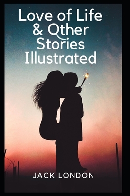 Love of Life & Other Stories Illustrated by Jack London