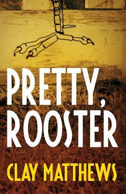 Pretty, Rooster by Clay Matthews