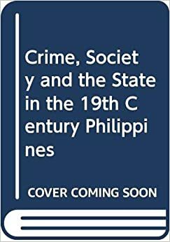 Crime, Society and the State in the Nineteenth Century Philippines by Greg Bankoff